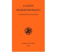 La Geste des rois des Francs Liber Historiae Francorum - Stéphane Lebecq - Belles Lettres - broché - Etude