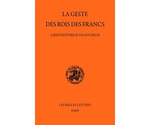 La Geste des rois des Francs Liber Historiae Francorum - Stéphane Lebecq - Belles Lettres - broché - Etude