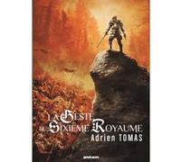 La geste du sixieme royaume Adrien Tomas (Auteur)