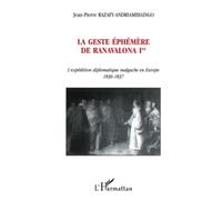 La geste éphémère de Ranavalona Ire: L'expédition diplomatique malgache en Europe 1836-1837
