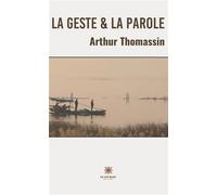 La geste et la parole - Arthur Thomassin - Le Lys Bleu - broché - Poésie