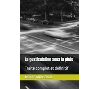 La gesticulation sous la pluie: Traite complet et définitif