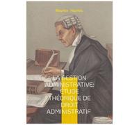 La Gestion Administrative : Étude Théorique De Droit Administratif