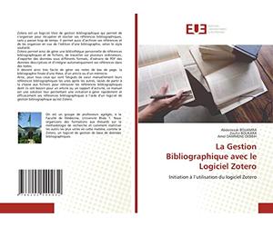 La Gestion Bibliographique avec le Logiciel Zotero: Initiation à l’utilisation du logiciel Zotero