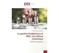 La gestion budgétaire en RDC, une affaire ésotérique Défis de transparence - Thierry Kiwebe Mundjembe - Universitaires Europeennes - broché - Livre