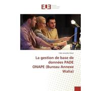 La gestion de base de données PADE ONAPE (Bureau Annexe Walia) bureau annexe wali - Yabo Janserbe - Universitaires Europeennes - broché - Etude