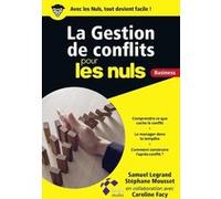 La Gestion de conflits pour les Nuls Business Samuel Legrand (Auteur), Stéphane Mousset (Auteur), Caroline Facy (Contributions)