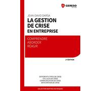 La gestion de crise en entreprise : Comprendre, aborder, réagir, Différents types de crise, Cellules de crise, Communication de crise, Anticipation de crise