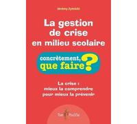 La gestion de crise en milieu scolaire: La crise : mieux la comprendre pour mieux la prévenir