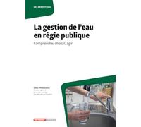 La gestion de l’eau en régie publique: Comprendre, choisir, agir