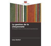 La gestion de la citoyenneté: Ethnographie dans un centre de soins psychosociaux