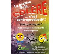 La gestion de la colère... c'est contreproductif !: Une approche innovante qui change tout