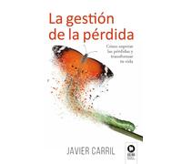 La gestion de la pérdida: Cómo superar las pérdidas y transformar tu vida