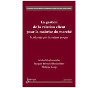 La Gestion De La Relation Client Pour La Maîtrise Du Marché : Le Pilotage Par La Valeur Perçue