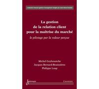 La Gestion De La Relation Client Pour La Maîtrise Du Marché : Le Pilotage Par La Valeur Perçue