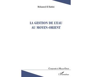 La gestion de l'eau au Moyen-Orient - Mohamed El Battiui - L'harmattan - broché - Essai