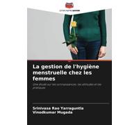 La gestion de l'hygiène menstruelle chez les femmes: Une étude sur les connaissances, les attitudes et les pratiques