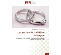 La gestion de l'infidélité conjugale Réflexions à partir de la Tradition culturelle des Dagara du Burkina Faso - Domèbèimwin Vivien Somda - Universitaires Europeennes - broché - Etude