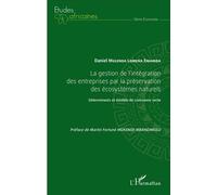 La gestion de l'intégration des entreprises par la préservation des écosystèmes naturels Déterminants et modèle de croissance verte - Daniel Mulenda Lomena Emamba - L'harmattan - broché - Etude