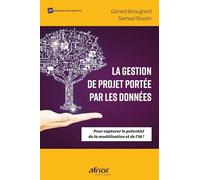 La gestion de projet portée par les données: Pour capturer le potentiel de la modélisation et de l'IA
