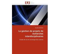 La Gestion De Projets De Recherches Interdisciplinaires - Etudes De Cas En Sociologie Des Sciences