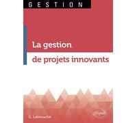 La gestion de projets innovants - Geoffroy Labrouche - Ellipses - broché - Etude