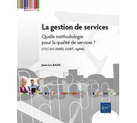 La gestion de services Quelle méthodologie pour la qualité de services (ITIL®, ISO 20000, COBIT, Agilité) ? - Jean-Luc Baud - Eni Editions - broché - Manuel