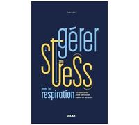 La Gestion De Stress - 50 Exercices De Respiration Pour Mieux Gérer Ses Émotions
