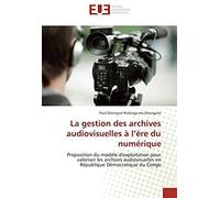 La Gestion Des Archives Audiovisuelles À L'ère Du Numérique