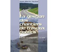 La gestion des chantiers de travaux publics: L'étude - La préparation - Le suivi.