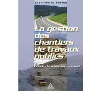 La gestion des chantiers de travaux publics: L'étude - La préparation - Le suivi.
