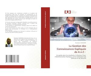 La Gestion des Connaissances Expliquée de A à Z :: Un guide pour les étudiants, le Secteur Privé, l’Administration Publique, et les Institutions de Défense et de Sécurité