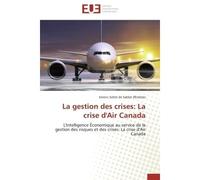 La gestion des crises: La crise d'Air Canada L'Intelligence Économique au service de la gestion des risques et des crises: La crise d'Air Canada - Emeric Saltet de Sablet d'Estières - Universitaires E