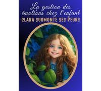 LA GESTION DES ÉMOTIONS CHEZ L'ENFANT: Clara surmonte ses peurs