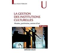 La gestion des institutions culturelles - 3e éd. - Musées, patrimoine, centres d'art: Musées, patrimoine, centres d'art