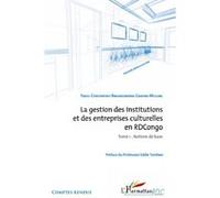 La gestion des institutions et des entreprises culturelles en RDCongo (Tome 1) Notions de base - Barhakomerwa Ganywa-Mulume Fabou - L'harmattan - broché - Etude
