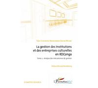 La gestion des institutions et des entreprises culturelles en RDCongo (Tome 2) Analyse des mécanismes de gestion - Barhakomerwa Ganywa-Mulume Fabou - L'harmattan - broché - Etude