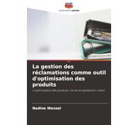 La gestion des réclamations comme outil d'optimisation des produits: L'optimisation des produits e la satisfaction client