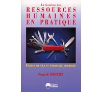 La gestion des ressources humaines en pratique : études de cas et exercices corrigés