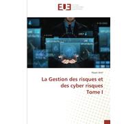La Gestion des risques et des cyber risques Tome I