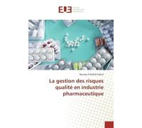 La gestion des risques qualité en industrie pharmaceutique - Moulay El Mehdi Falloul - Universitaires Europeennes - broché - Livre