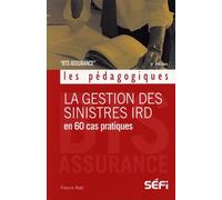La gestion des sinistres IRD 5e édition: en 60 cas pratiques 5e édition