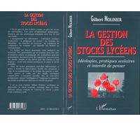 La gestion des stocks lyceens Idéologies, pratiques scolaires et interdit de penser - Gilbert Molinier - L'harmattan - broché - Livre