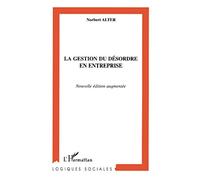 LA GESTION DU DÉSORDRE EN ENTREPRISE: Nouvelle édition augmentée