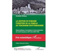 La gestion du domaine forestier de la famille de Turckheim-Truttenhausen: Enjeux politiques, économiques et environnementaux de la forêt française au XIXe siècle (1805-1870)