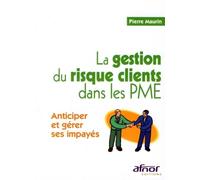 La gestion du risque clients dans les PME Anticiper et gérer ses impayés - Pierre Maurin - Afnor - broché - Etude