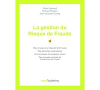 La gestion du Risque de Fraude: Mise en place d'un dispositif anti-Fraude, des approches pragmatiques, des techniques d'investigation terrain, des exemples concrets de mécanismes de Fraude
