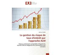 La gestion du risque de taux d'intérêt par l'approche ALM: Enjeux, traitement comptable à l'égard des normes IFRS et diligences du commissaire aux comptes