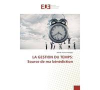 LA GESTION DU TEMPS: Source de ma bénédiction - Malak Honore Asbagui - Universitaires Europeennes - broché - Livre
