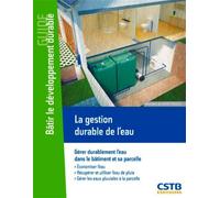 La gestion durable de l'eau Gérer durablement l'eau dans le bâtiment et sa parcelle. Economiser l'eau, récupérer et utiliser l'eau de pluie, gérer les eaux pluviales à la parcelle. - Bernard de Gouvel